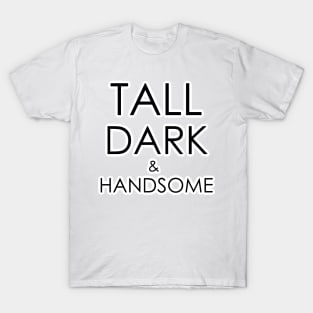 Tall, dark and handsome T-Shirt